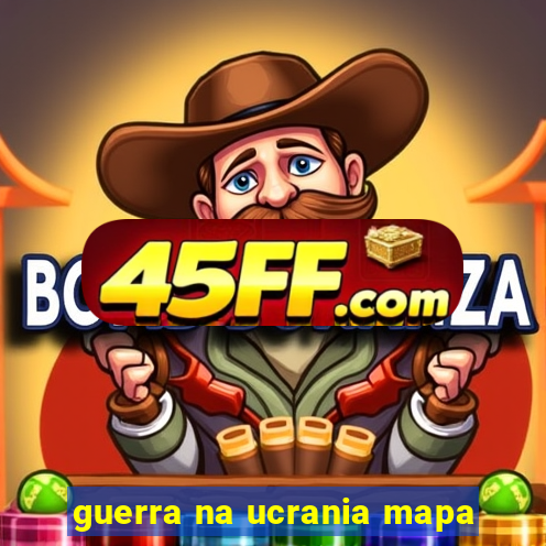 guerra na ucrania mapa